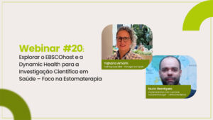 Webinar #20 – Explorar o EBSCOhost e a Dynamic Health para a Investigação Científica em Saúde – Foco na Estomaterapia