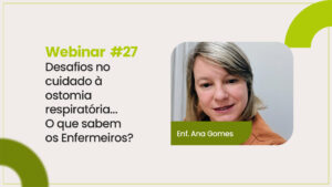 Webinar #27 – Desafios no cuidado à ostomia respiratória…O que sabem os Enfermeiros?